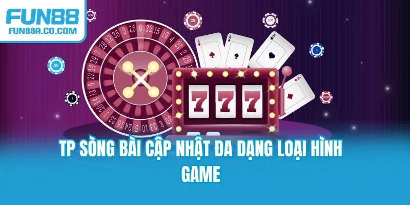TP sòng bài cập nhật đa dạng loại hình game