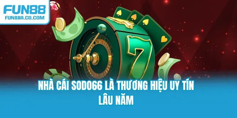Nhà cái SODO66 là thương hiệu uy tín lâu năm