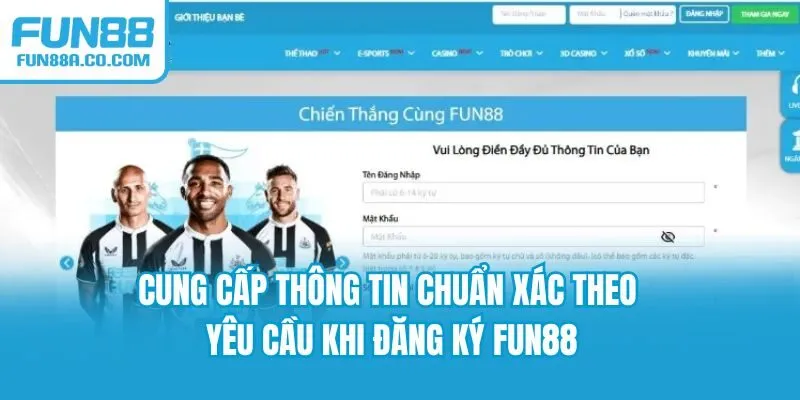 Cung cấp thông tin chuẩn xác theo yêu cầu khi đăng ký Fun88