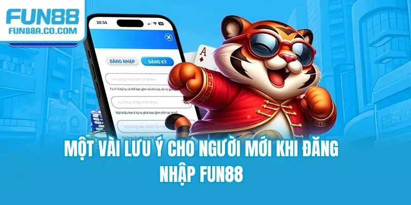 Một vài lưu ý cho người mới khi đăng nhập Fun88