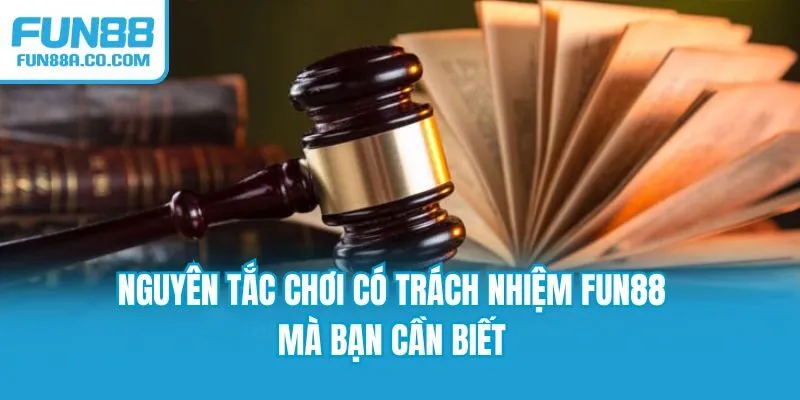 Nguyên tắc chơi có trách nhiệm Fun88 mà bạn cần biết