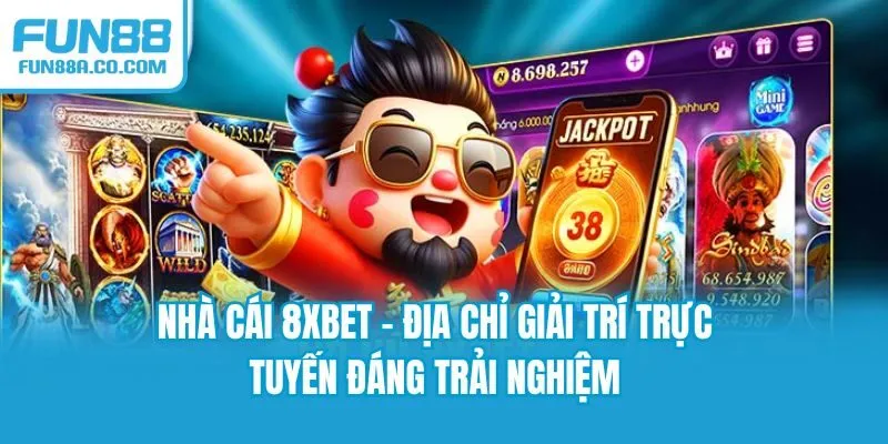Nhà Cái 8XBET - Địa Chỉ Giải Trí Trực Tuyến Đáng Trải Nghiệm