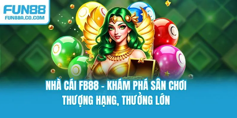 Nhà Cái FB88 - Khám Phá Sân Chơi Thượng Hạng, Thưởng Lớn