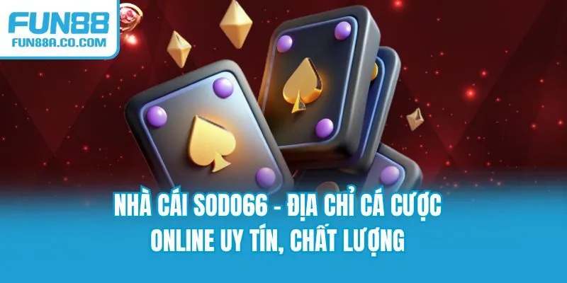 Nhà Cái SODO66 - Địa Chỉ Cá Cược Online Uy Tín, Chất Lượng