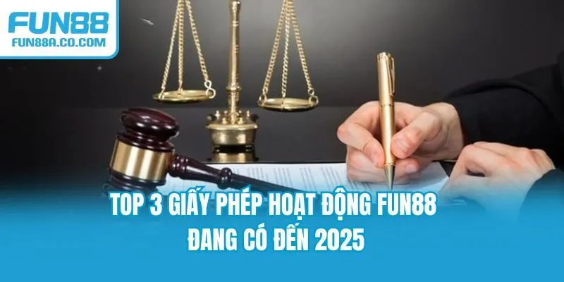 Top 3 giấy phép hoạt động Fun88 đang có đến 2025