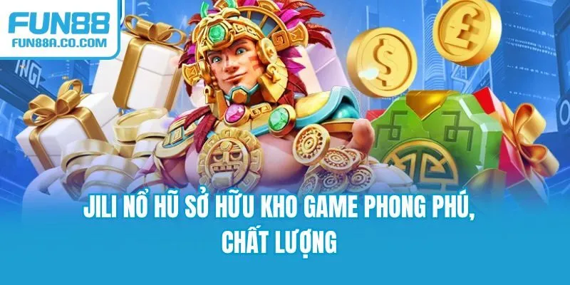 JILI nổ hũ sở hữu kho game phong phú, chất lượng