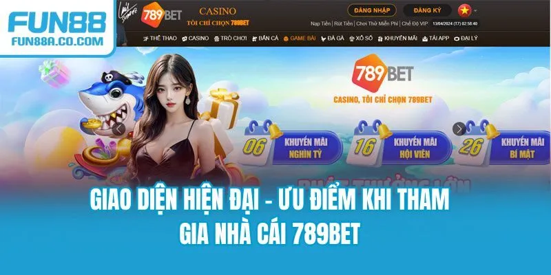 Giao diện hiện đại - Ưu điểm khi tham gia nhà cái 789BET