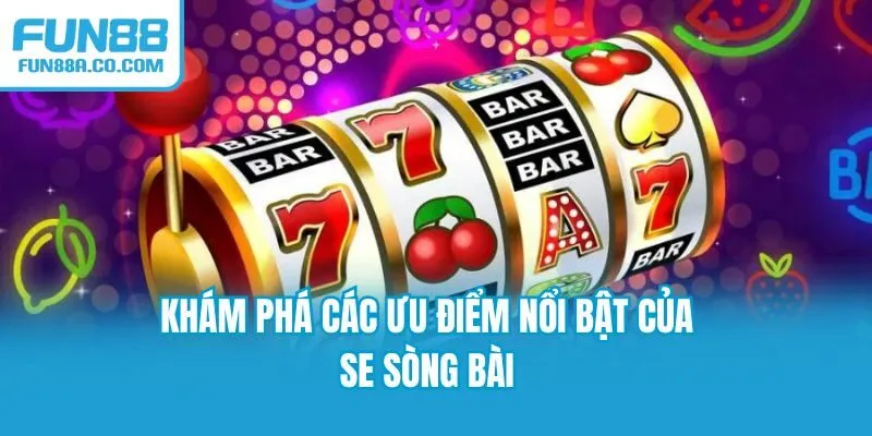 Khám phá các ưu điểm nổi bật của SE sòng bài