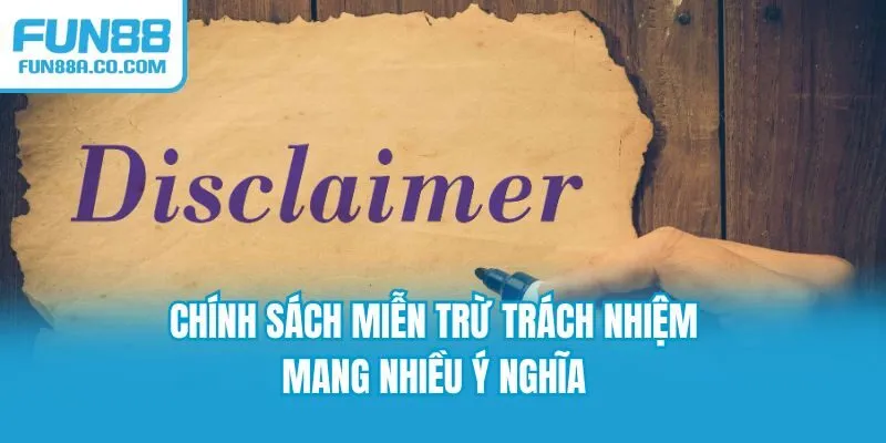 Chính sách miễn trừ trách nhiệm mang nhiều ý nghĩa